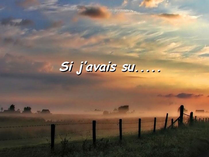 Si j’avais su… Je comprends l